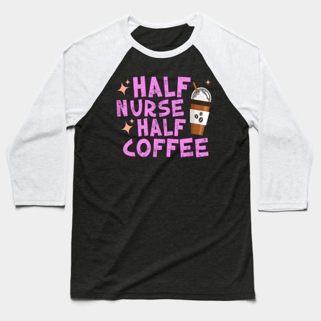 Half Nurse Half Coffee Baseball T-Shirt by Flow-designs